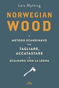 Libro Norwegian wood. Il metodo scandinavo per tagliare, accatastare & scaldarsi con la legna Lars Mytting