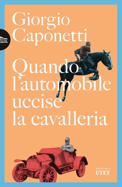 Quando l'automobile uccise la cavalleria - Giorgio Caponetti - ebook