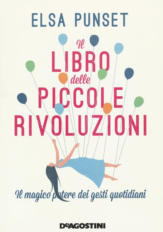 Il libro delle piccole rivoluzioni. Il magico potere dei gesti quotidiani. Nuova ediz. - Elsa Punset - copertina