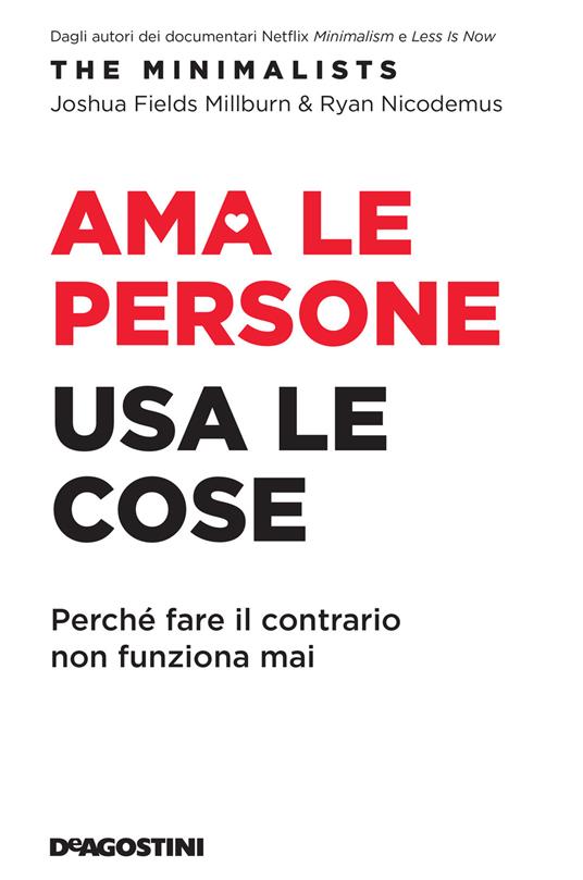 Ama le persone, usa le cose. Perché fare il contrario non funziona mai - Joshua Fields Millburn,Ryan Nicodemus - copertina