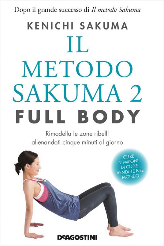 Il metodo Sakuma 2. Full body. Rimodella le zone ribelli allenandoti quattro minuti al giorno - Kenichi Sakuma,Bruno Forzan - ebook