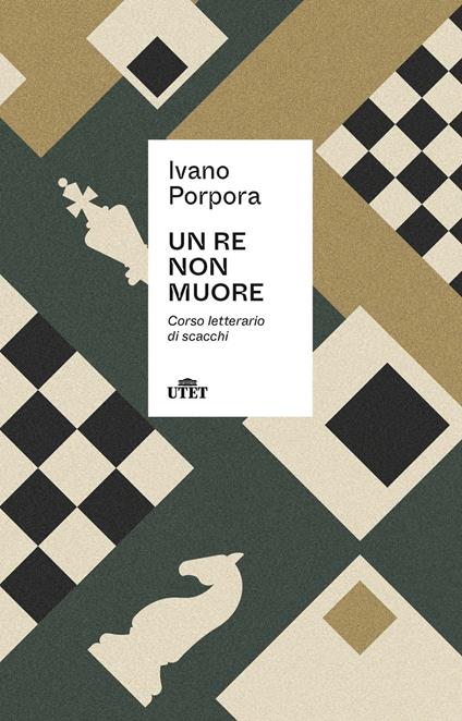 Un re non muore. Corso letterario di scacchi - Ivano Porpora - copertina