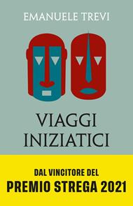 Viaggi iniziatici. Percorsi, pellegrinaggi, riti e libri