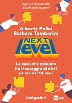 Next level. Le cose che nessuno ha il coraggio di dirti prima dei 14 anni