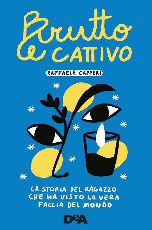 Brutto e cattivo. La storia del ragazzo che ha visto la vera faccia del mondo - Raffaele Capperi - ebook