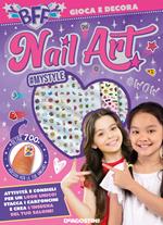 Nail art. BFF gioca e decora. Ediz. a colori. Con adesivi per le unghie