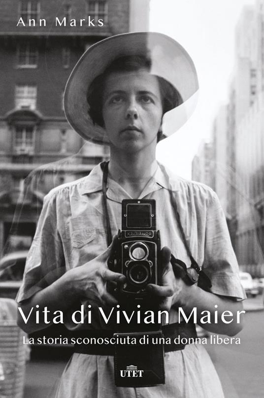 Vita di Vivian Maier. La storia sconosciuta di una donna libera - Ann Marks,Chiara Baffa - ebook
