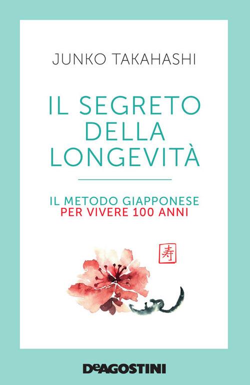 Il segreto della longevità. Il metodo giapponese per vivere 100 anni - Junko Takahashi - copertina