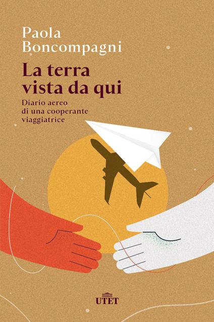 La terra vista da qui. Diario aereo di una cooperante viaggiatrice - Paola Boncompagni - copertina