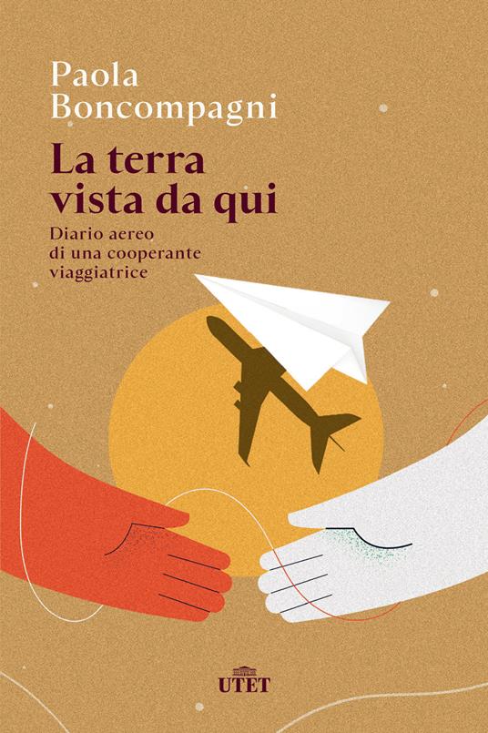 La terra vista da qui. Diario aereo di una cooperante viaggiatrice - Paola Boncompagni - copertina