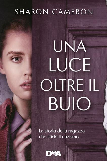 Una luce oltre il buio. La storia della ragazza che sfidò il nazismo - Sharon Cameron,Ilaria Katerinov - ebook