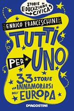 Tutti per uno. 33 storie per innamorarsi dell'Europa