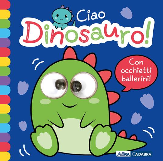 Ciao dinosauro! Occhietti ballerini. Ediz. a colori - copertina