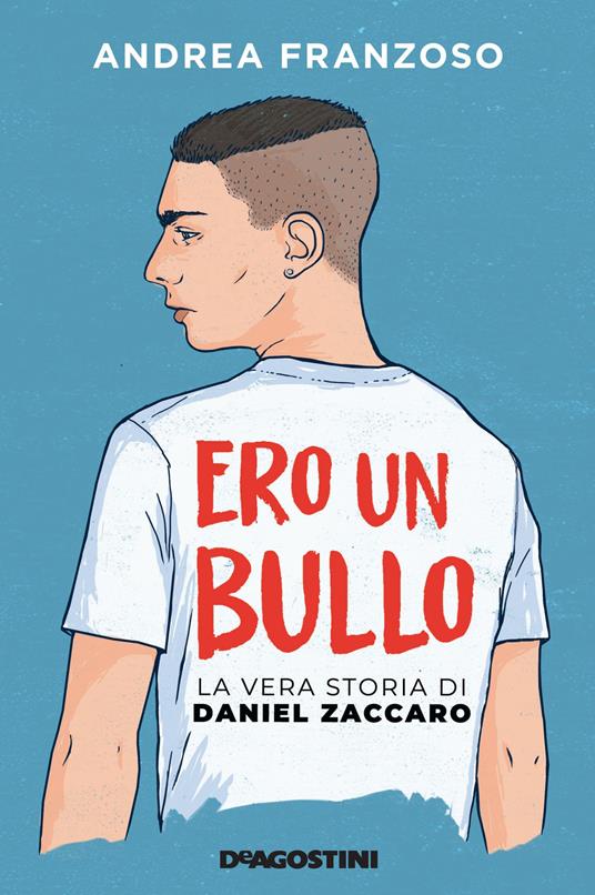 Ero un bullo La vera storia di Daniel Zaccaro - Andrea Franzoso - copertina