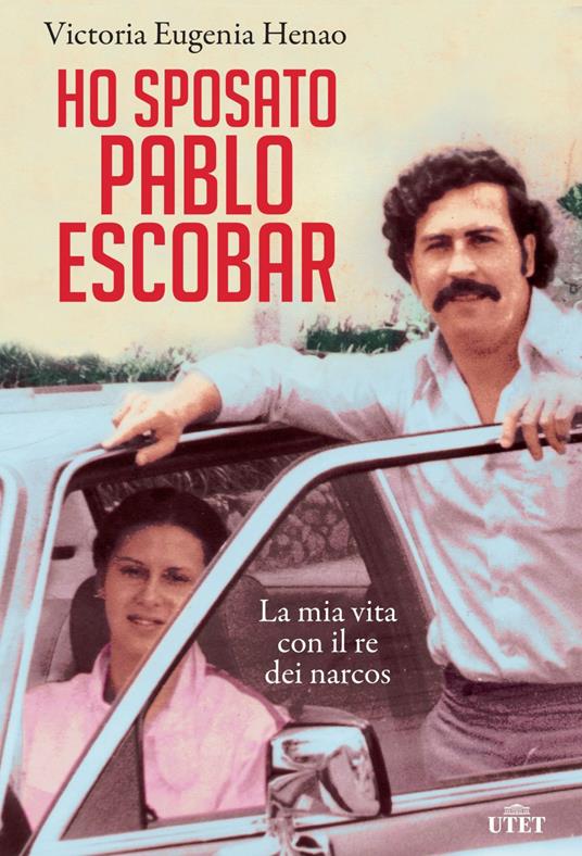 Ho sposato Pablo Escobar. La mia vita con il re dei narcos - Victoria Eugenia Henao - copertina