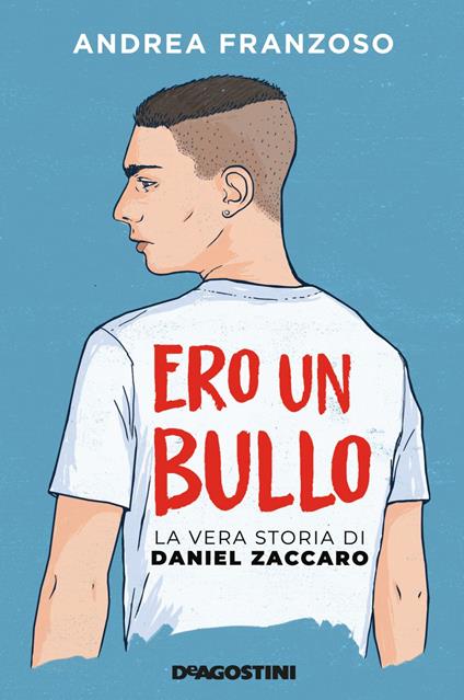 Ero un bullo. La vera storia di Daniel Zaccaro - Andrea Franzoso - ebook