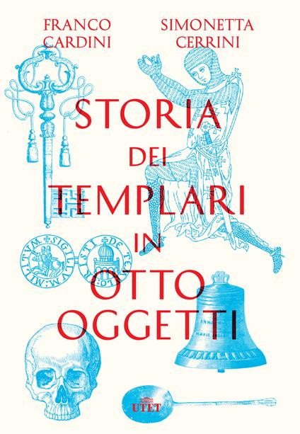 Storia dei templari in otto oggetti - Franco Cardini,Simonetta Cerrini - copertina