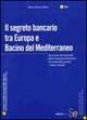 Libro Il segreto bancario tra Europa e bacino del Mediterraneo. Gli scenari internazionali delle transazioni finanziarie fra tutela della privacy e abusi criminali Mario G. Albera