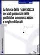 Libro La tutela della riservatezza dei dati personali nelle pubbliche amministrazioni e negli enti locali Alessandro Cacciari