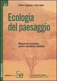 Ecologia del paesaggio. Manuale per conservare, gestire e pianificare l'ambiente - Vittorio Ingegnoli,Elena Giglio - copertina