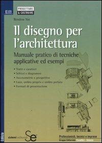 Il disegno per l'architettura. Manuale pratico di tecniche applicative ed esempi - Rendow Yee - copertina