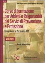 Corso di formazione per adetti e responsabili dei servizi di prevenzione e protezione. Linee guide ai corsi della 195. Vol. 1: Rischi, prevenzione-DPI.