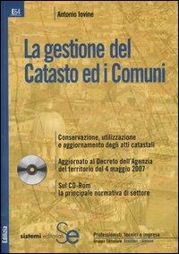 La gestione del Catasto ed i Comuni. Con CD-ROM - Antonio Iovine - copertina