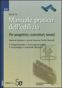 Manuale pratico dell'edilizia. Per progettisti, costruttori, tecnici - copertina