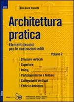 Architettura pratica. Ediz. illustrata. Vol. 2: Elementi tecnici per le costruzioni edili.