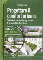 Progettare il comfort urbano. Soluzione per un'integrazione tra società e territorio. Con CD-ROM