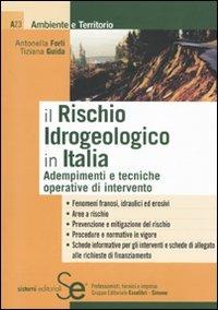 Il rischio idrogeologico in Italia. Adempimenti e tecniche operative di intervento - Antonella Forli,Tiziana Guida - copertina