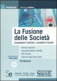 La fusione delle società. Lineamenti civilistici, contabili e fiscali. Con CD-ROM - Roberto Antifora - copertina