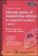 Manuale pratico di impiantistica elettrica per progettisti, installatori e utenti. Dalle basi alla messa in opera degli impianti