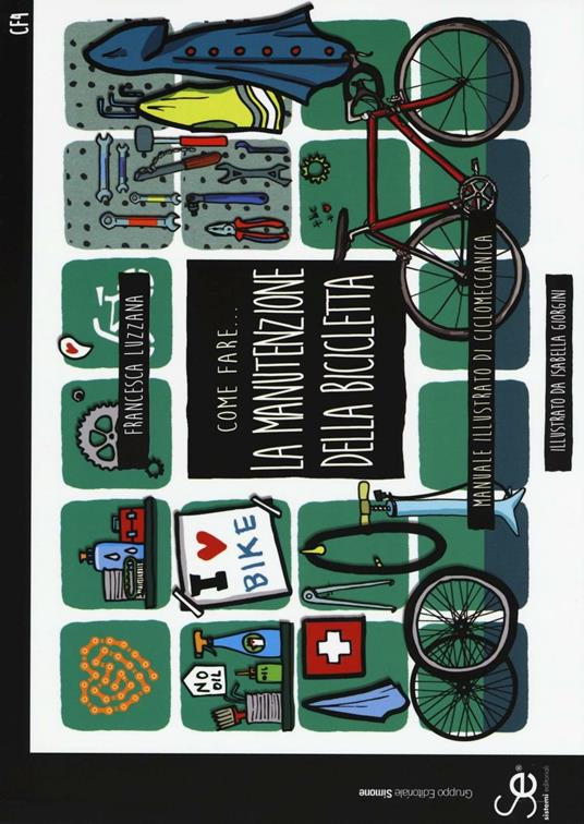 Come fare... la manutenzione della bicicletta. Manuale illustrato di ciclomeccanica - Francesca Luzzana - copertina