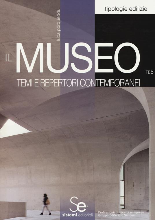 Il museo. Temi e repertori contemporanei - Luca Porqueddu - copertina