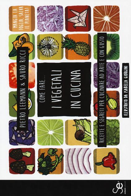 Come fare... I vegetali in cucina. Ricette e segreti per cucinare ad arte e con gusto - Pietro Leemann,Sauro Ricci - copertina