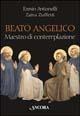 Libro Beato Angelico maestro di contemplazione Ennio Antonelli , Zaira Zuffetti