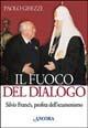 Libro Il fuoco del dialogo. Silvio Franch, profeta dell'ecumenismo Paolo Ghezzi