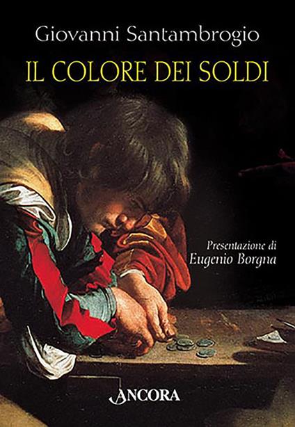 Il colore dei soldi. Il fascino ambiguo del denaro interpretato da sei grandi pittori - Giovanni Santambrogio - copertina