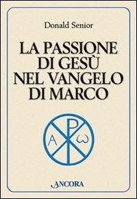 La passione di Gesù nel vangelo di Marco - Donald Senior - copertina