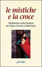 Le mistiche e la croce, Meditazioni sulla passione da Chiara d'Assisi a Edith Stein