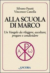 Alla scuola di Marco - Silvano Fausti,Vincenzo Canella - copertina