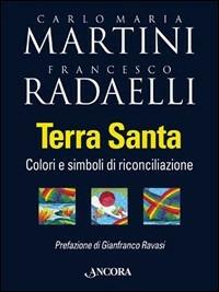 Terra Santa. Colori e simboli di riconciliazione - Carlo Maria Martini,Francesco Radaelli - 3