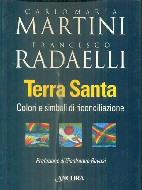 Terra Santa. Colori e simboli di riconciliazione - Carlo Maria Martini,Francesco Radaelli - 2