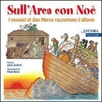 Sull'arca con Noè. I mosaici di San Marco raccontano il diluvio - Paola Bona,Zaira Zuffetti - copertina