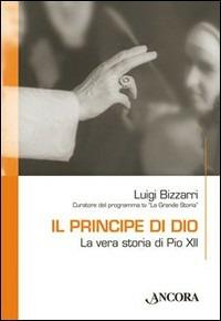 Il principe di Dio. La vera storia di Pio XII - Luigi Bizzarri - copertina
