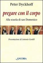 Pregare con il corpo. Alla scuola di San Domenico