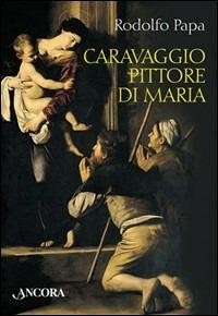 Caravaggio pittore di Maria - Rodolfo Papa - copertina