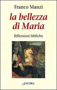 La bellezza di Maria. Riflessioni bibliche - Franco Manzi - copertina
