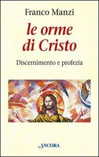 Le orme di Cristo. Discernimento e profezia - Franco Manzi - copertina